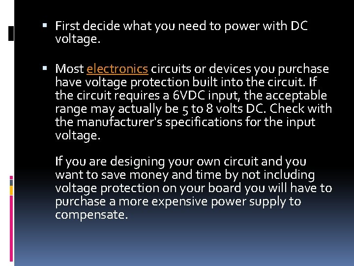  First decide what you need to power with DC voltage. Most electronics circuits