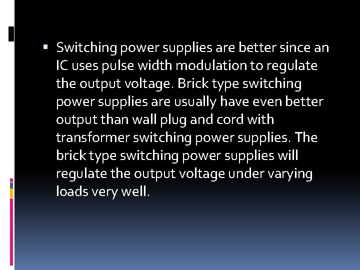  Switching power supplies are better since an IC uses pulse width modulation to