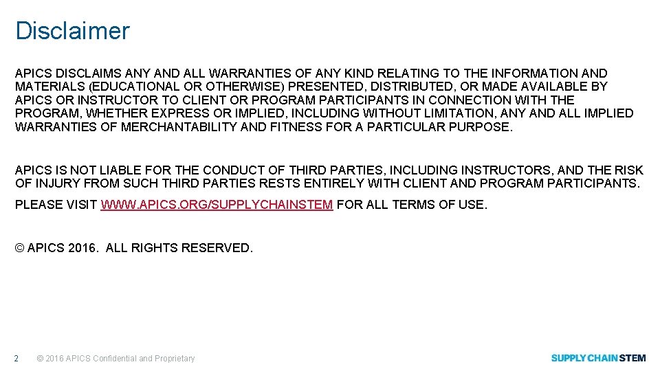 Disclaimer APICS DISCLAIMS ANY AND ALL WARRANTIES OF ANY KIND RELATING TO THE INFORMATION