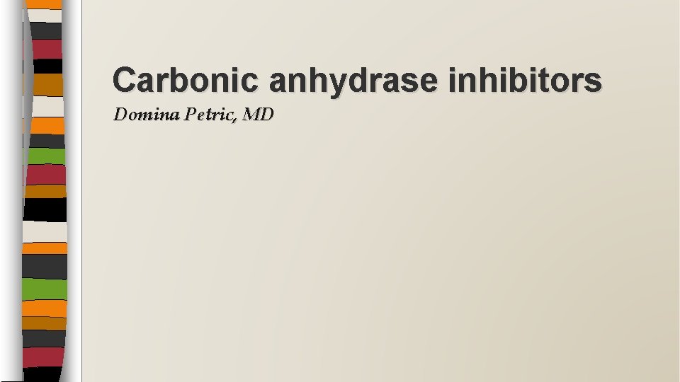 Carbonic anhydrase inhibitors Domina Petric, MD 
