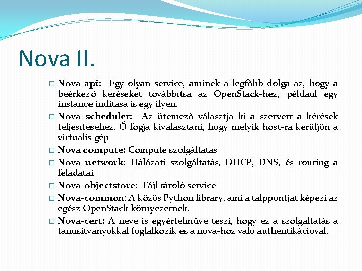 Nova II. Nova-api: Egy olyan service, aminek a legfőbb dolga az, hogy a beérkező