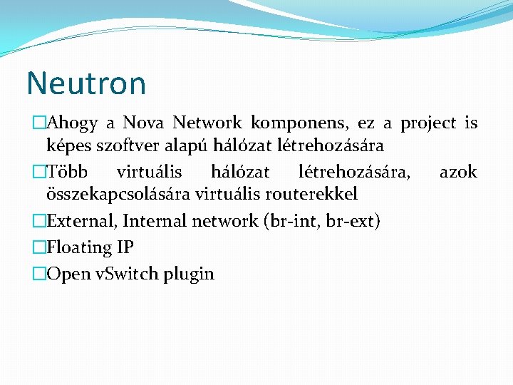 Neutron �Ahogy a Nova Network komponens, ez a project is képes szoftver alapú hálózat