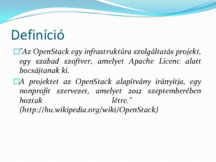 Definíció �"Az Open. Stack egy infrastruktúra szolgáltatás projekt, egy szabad szoftver, amelyet Apache Licenc