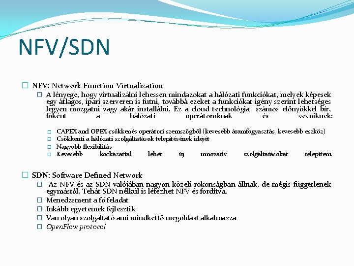 NFV/SDN � NFV: Network Function Virtualization � A lényege, hogy virtualizálni lehessen mindazokat a
