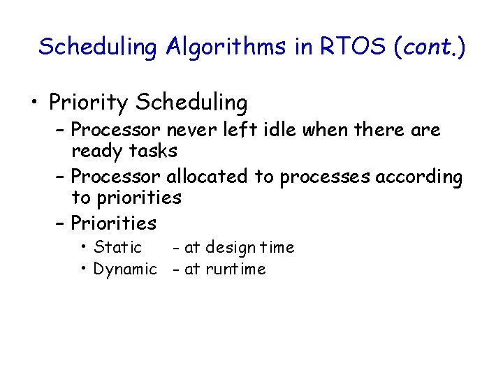 Scheduling Algorithms in RTOS (cont. ) • Priority Scheduling – Processor never left idle