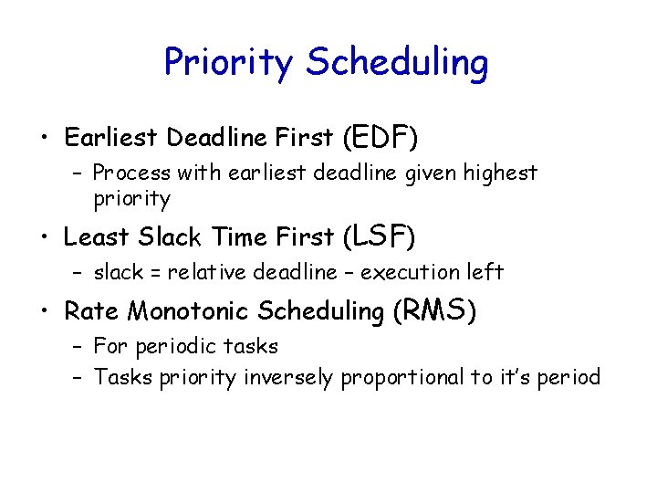 Priority Scheduling • Earliest Deadline First (EDF) – Process with earliest deadline given highest