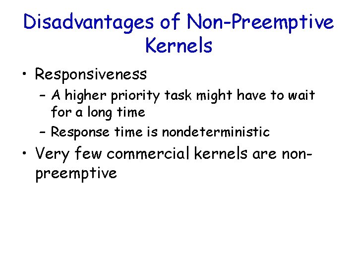 Disadvantages of Non-Preemptive Kernels • Responsiveness – A higher priority task might have to