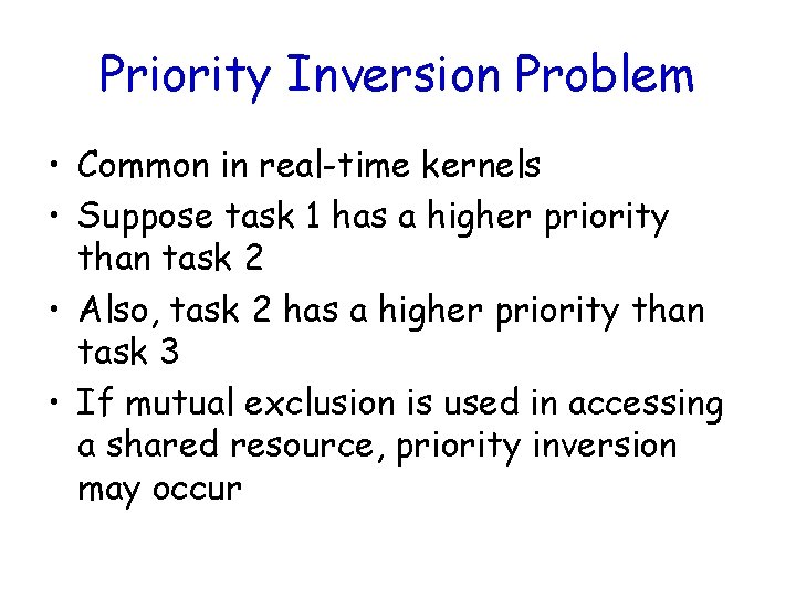 Priority Inversion Problem • Common in real-time kernels • Suppose task 1 has a