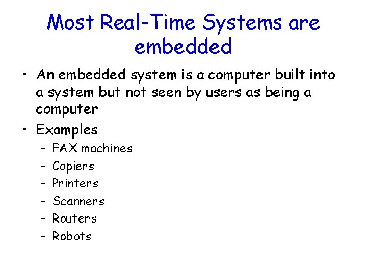 Most Real-Time Systems are embedded • An embedded system is a computer built into