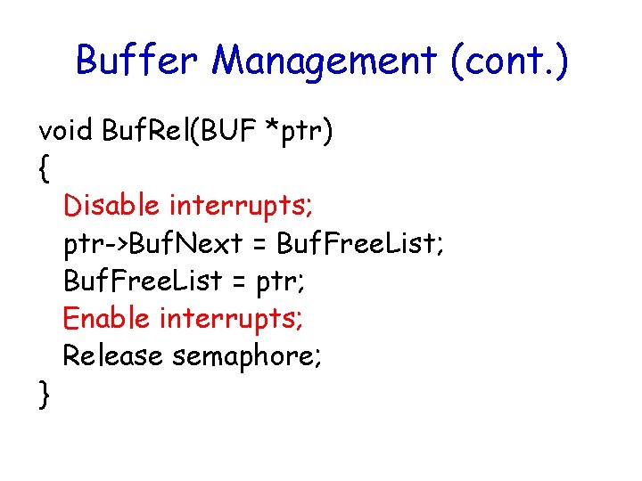 Buffer Management (cont. ) void Buf. Rel(BUF *ptr) { Disable interrupts; ptr->Buf. Next =