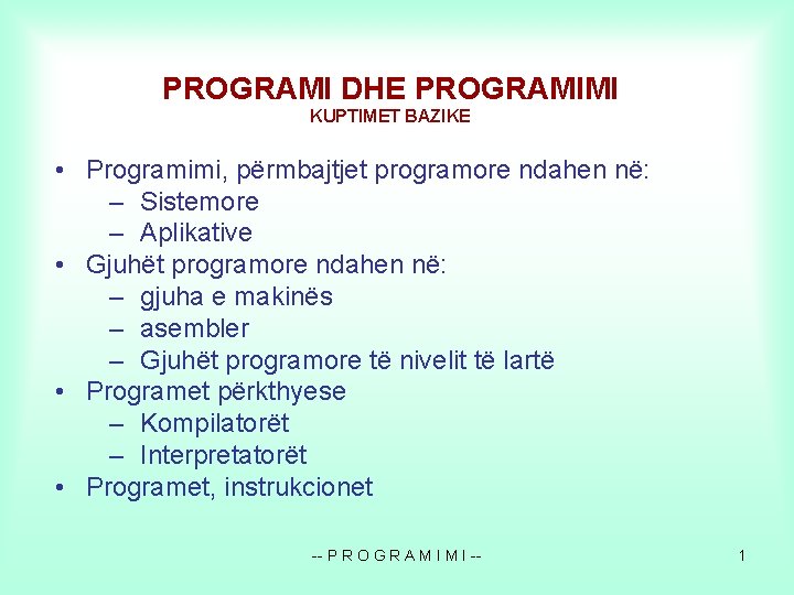 PROGRAMI DHE PROGRAMIMI KUPTIMET BAZIKE • Programimi, përmbajtjet programore ndahen në: – Sistemore –