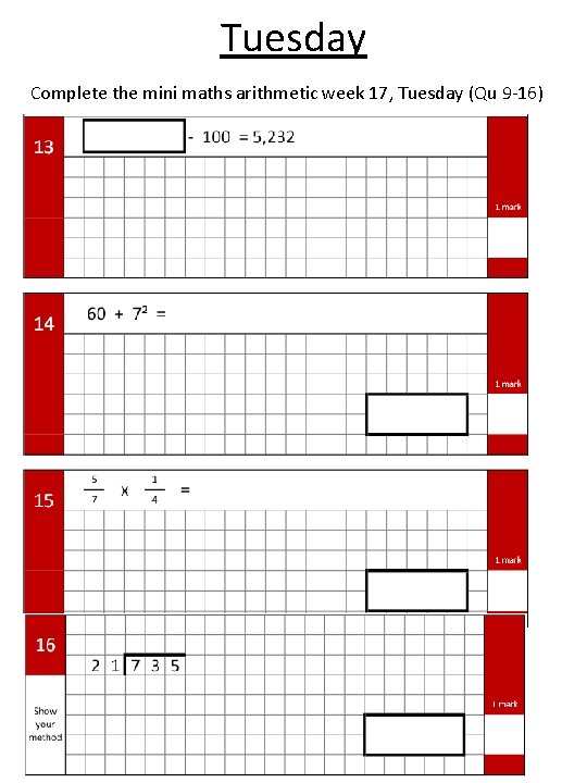 Tuesday Complete the mini maths arithmetic week 17, Tuesday (Qu 9 -16) 