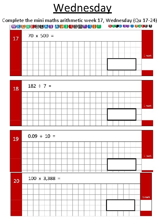 Wednesday Complete the mini maths arithmetic week 17, Wednesday (Qu 17 -24) 