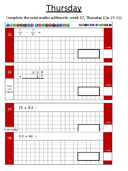 Thursday Complete the mini maths arithmetic week 17, Thursday (Qu 25 -32) 