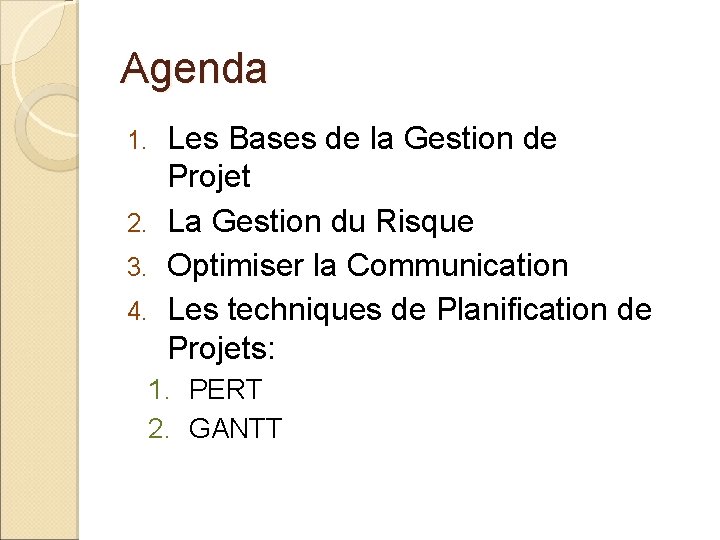 Agenda Les Bases de la Gestion de Projet 2. La Gestion du Risque 3.