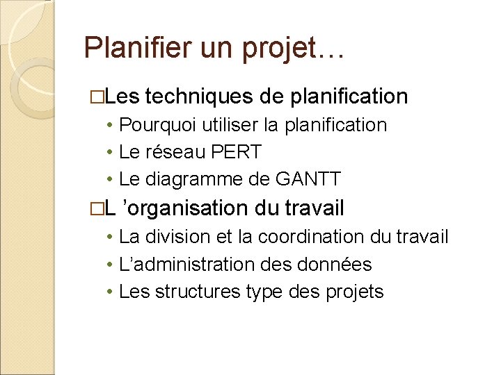 Planifier un projet… �Les techniques de planification • Pourquoi utiliser la planification • Le