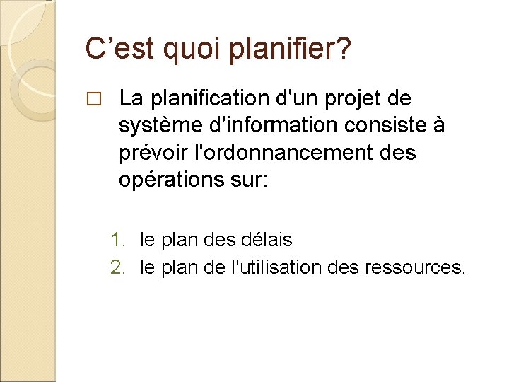 C’est quoi planifier? � La planification d'un projet de système d'information consiste à prévoir