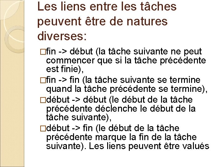 Les liens entre les tâches peuvent être de natures diverses: �fin -> début (la