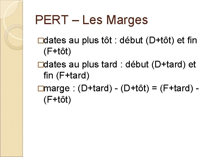 PERT – Les Marges �dates au plus tôt : début (D+tôt) et fin (F+tôt)
