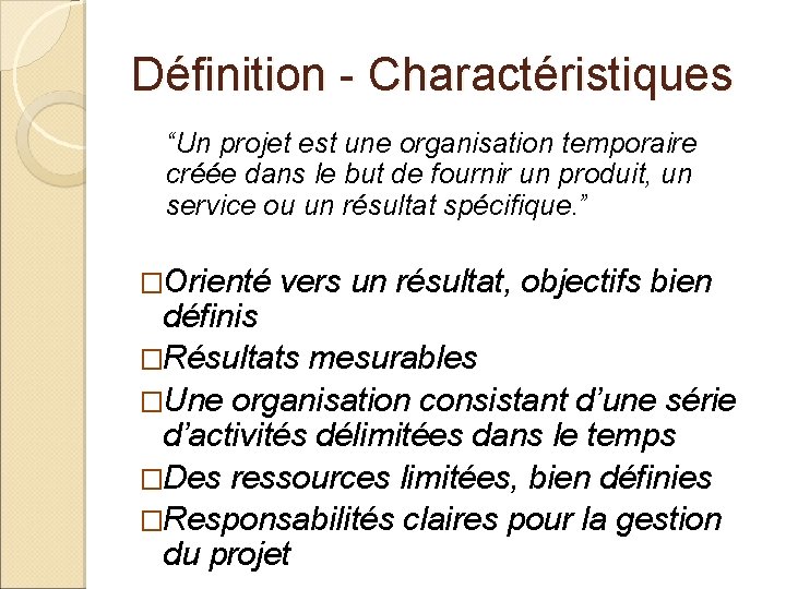 Définition - Charactéristiques “Un projet est une organisation temporaire créée dans le but de