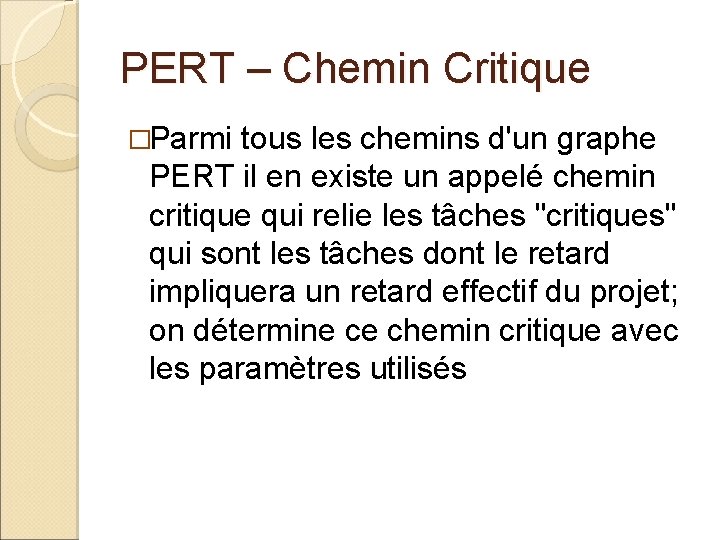 PERT – Chemin Critique �Parmi tous les chemins d'un graphe PERT il en existe