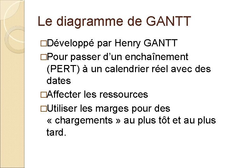 Le diagramme de GANTT �Développé par Henry GANTT �Pour passer d’un enchaînement (PERT) à