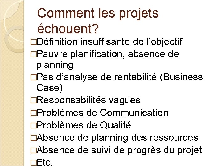 Comment les projets échouent? �Définition insuffisante de l’objectif �Pauvre planification, absence de planning �Pas