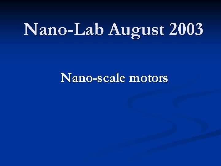 Nano-Lab August 2003 Nano-scale motors 