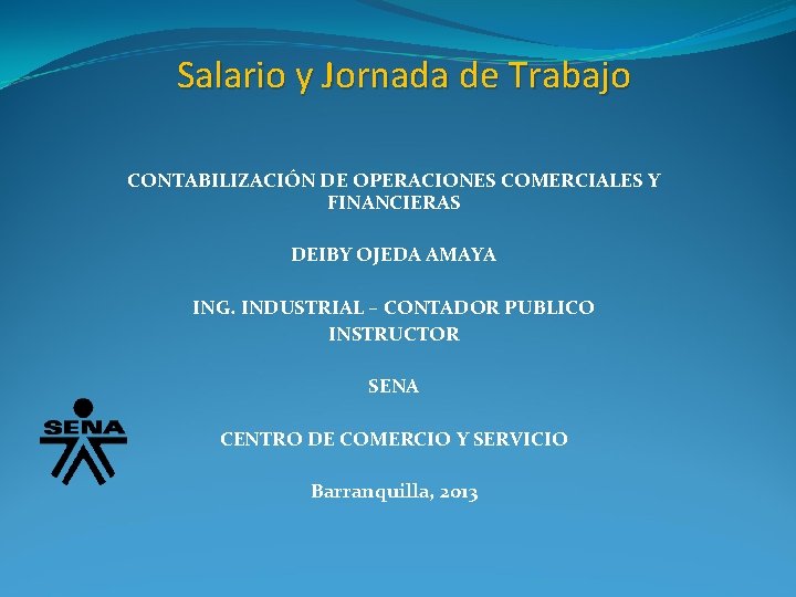 Salario y Jornada de Trabajo CONTABILIZACIÓN DE OPERACIONES COMERCIALES Y FINANCIERAS DEIBY OJEDA AMAYA