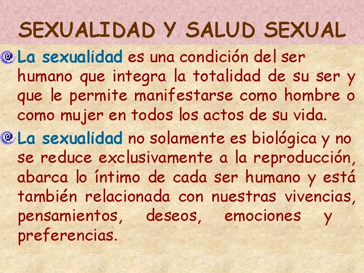 SEXUALIDAD Y SALUD SEXUAL La sexualidad es una condición del ser humano que integra