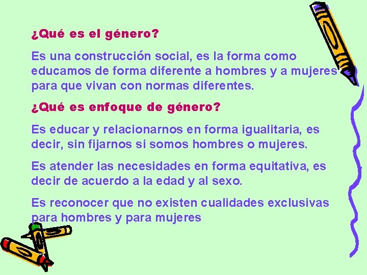 ¿Qué es el género? Es una construcción social, es la forma como educamos de