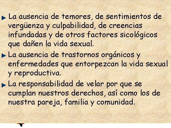 La ausencia de temores, de sentimientos de vergüenza y culpabilidad, de creencias infundadas y