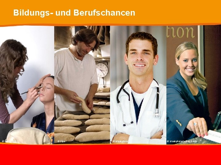 Bildungs- und Berufschancen © fotolia LLC © Sipa © istockphoto/Jeffrey Smith © Ernst Klett Bildungs- und Berufschancen © fotolia LLC © Sipa © istockphoto/Jeffrey Smith © Ernst Klett