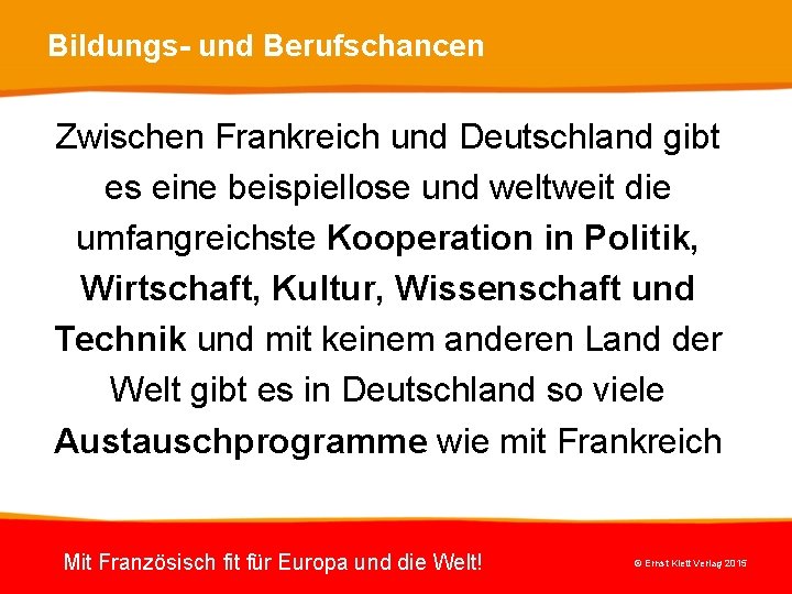 Bildungs- und Berufschancen Zwischen Frankreich und Deutschland gibt es eine beispiellose und weltweit die Bildungs- und Berufschancen Zwischen Frankreich und Deutschland gibt es eine beispiellose und weltweit die