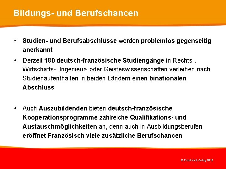 Bildungs- und Berufschancen • Studien- und Berufsabschlüsse werden problemlos gegenseitig anerkannt • Derzeit 180 Bildungs- und Berufschancen • Studien- und Berufsabschlüsse werden problemlos gegenseitig anerkannt • Derzeit 180
