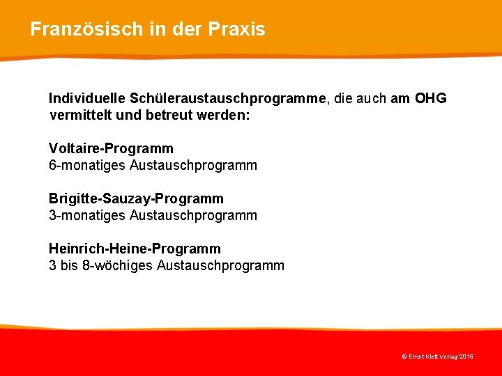 Französisch in der Praxis Individuelle Schüleraustauschprogramme, die auch am OHG vermittelt und betreut werden: Französisch in der Praxis Individuelle Schüleraustauschprogramme, die auch am OHG vermittelt und betreut werden: