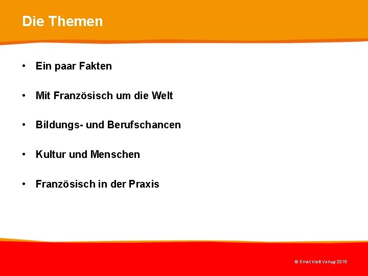Die Themen • Ein paar Fakten • Mit Französisch um die Welt • Bildungs- Die Themen • Ein paar Fakten • Mit Französisch um die Welt • Bildungs-