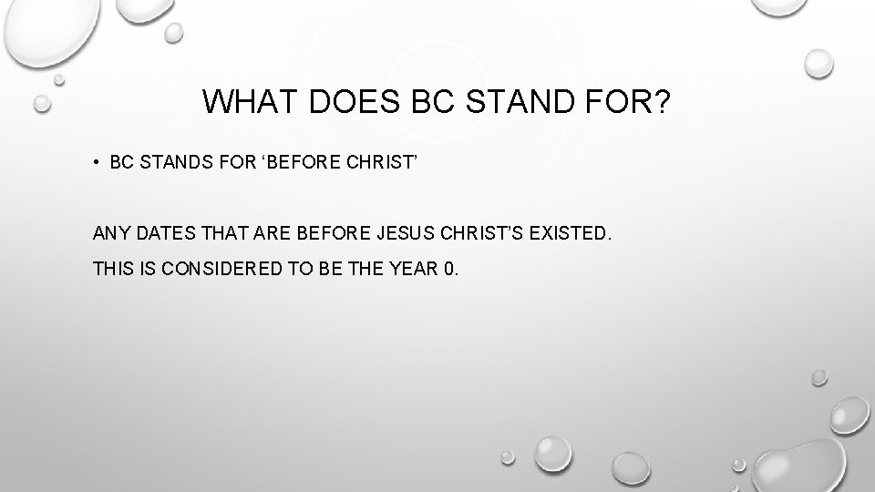 WHAT DOES BC STAND FOR? • BC STANDS FOR ‘BEFORE CHRIST’ ANY DATES THAT