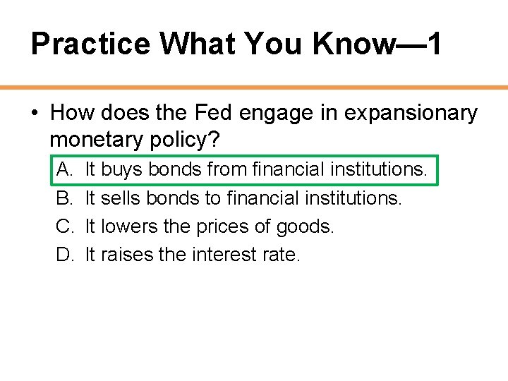 Practice What You Know— 1 • How does the Fed engage in expansionary monetary