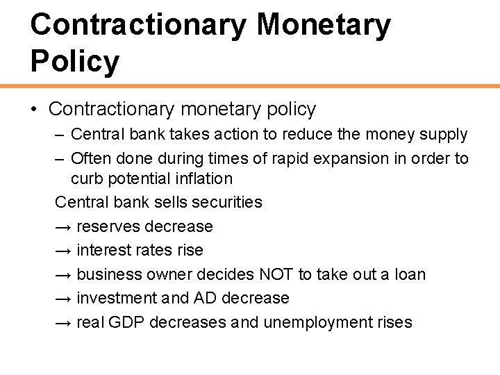 Contractionary Monetary Policy • Contractionary monetary policy – Central bank takes action to reduce