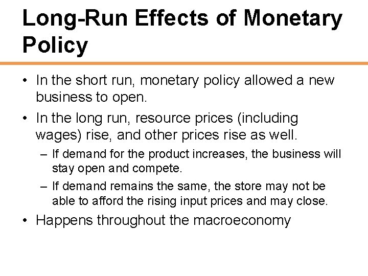 Long-Run Effects of Monetary Policy • In the short run, monetary policy allowed a