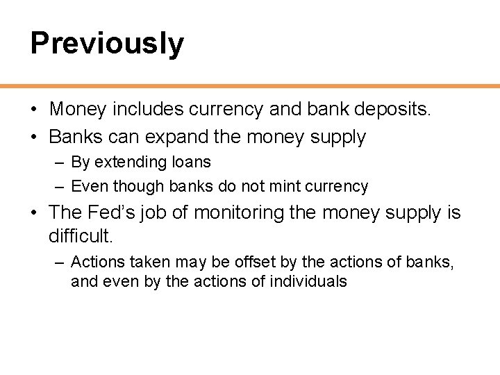 Previously • Money includes currency and bank deposits. • Banks can expand the money