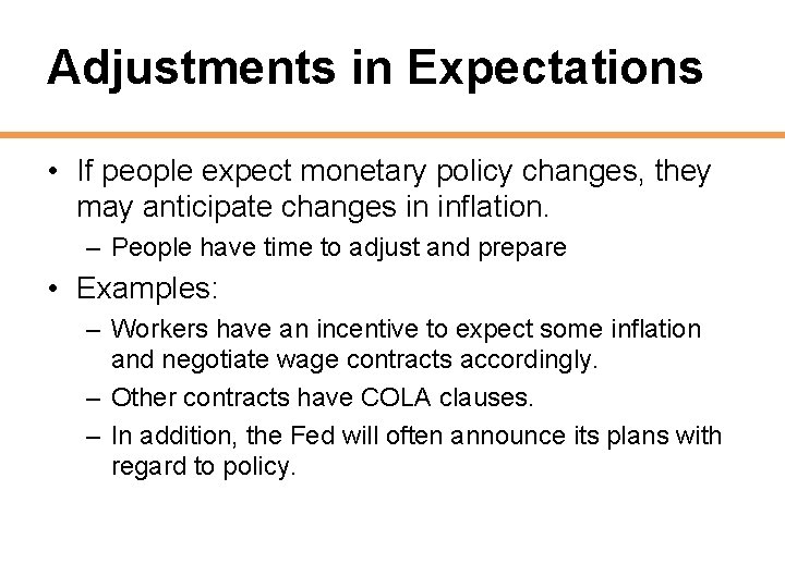 Adjustments in Expectations • If people expect monetary policy changes, they may anticipate changes