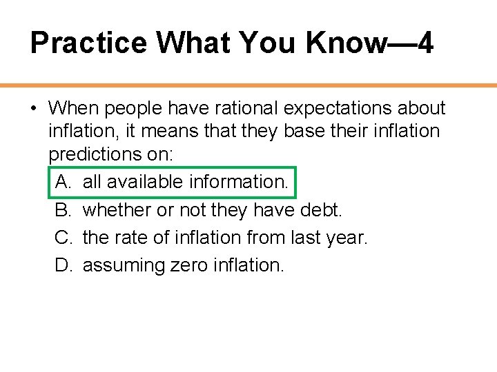 Practice What You Know— 4 • When people have rational expectations about inflation, it