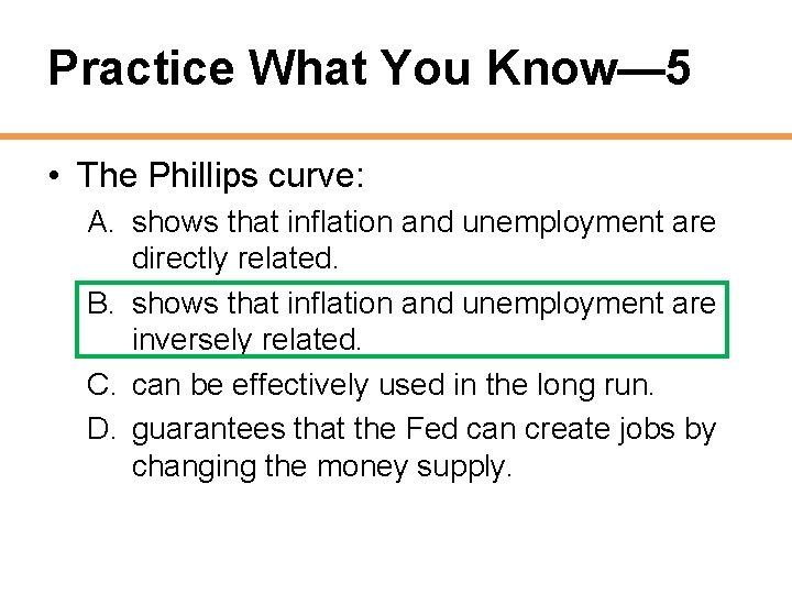 Practice What You Know— 5 • The Phillips curve: A. shows that inflation and