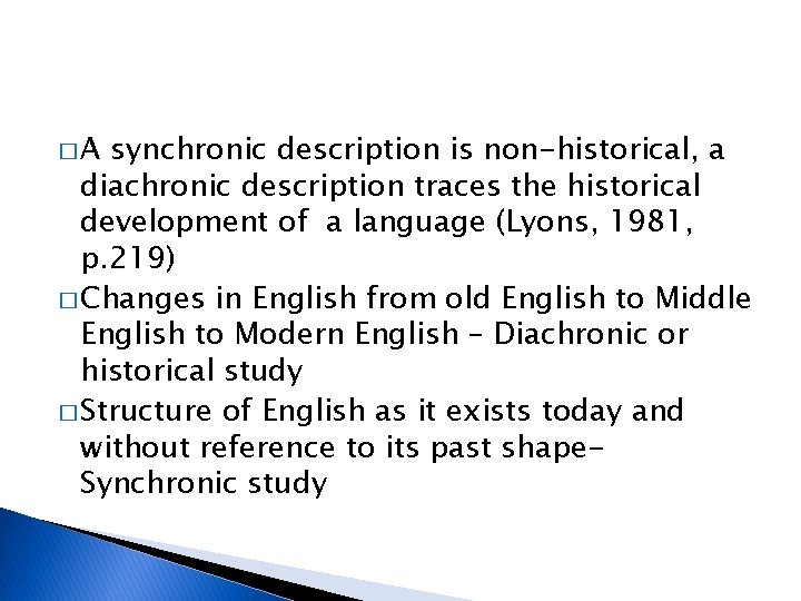 �A synchronic description is non-historical, a diachronic description traces the historical development of a