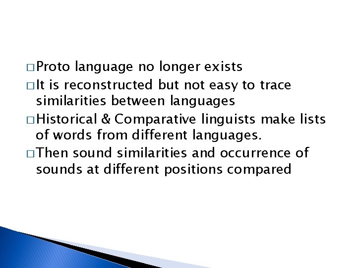 � Proto language no longer exists � It is reconstructed but not easy to