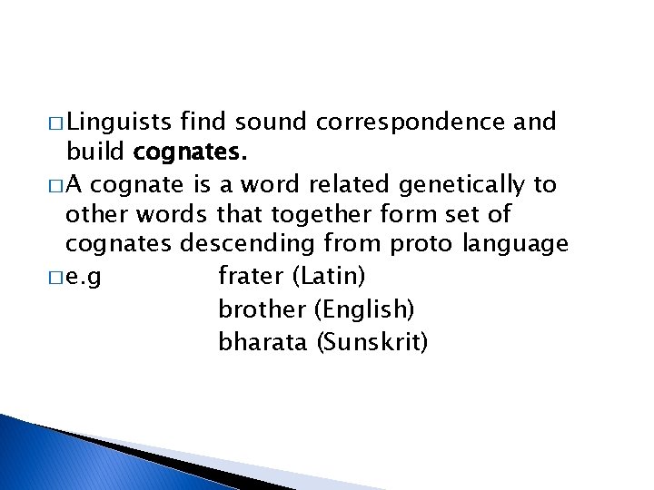 � Linguists find sound correspondence and build cognates. � A cognate is a word