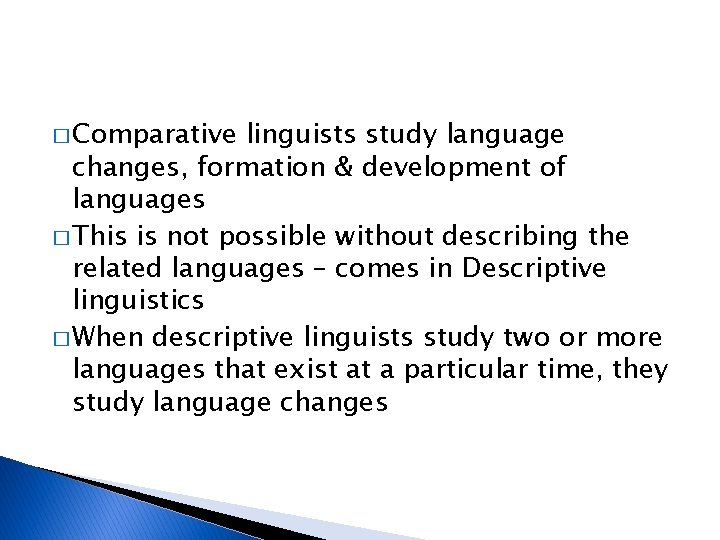 � Comparative linguists study language changes, formation & development of languages � This is