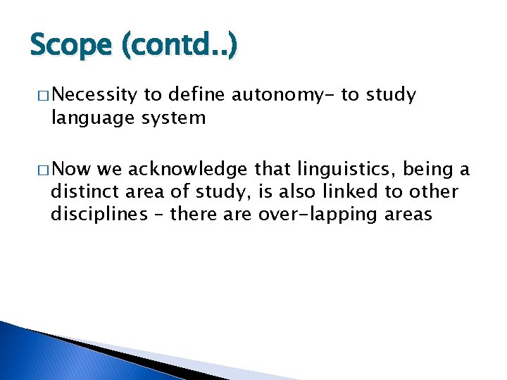 Scope (contd. . ) � Necessity to define autonomy- to study language system �